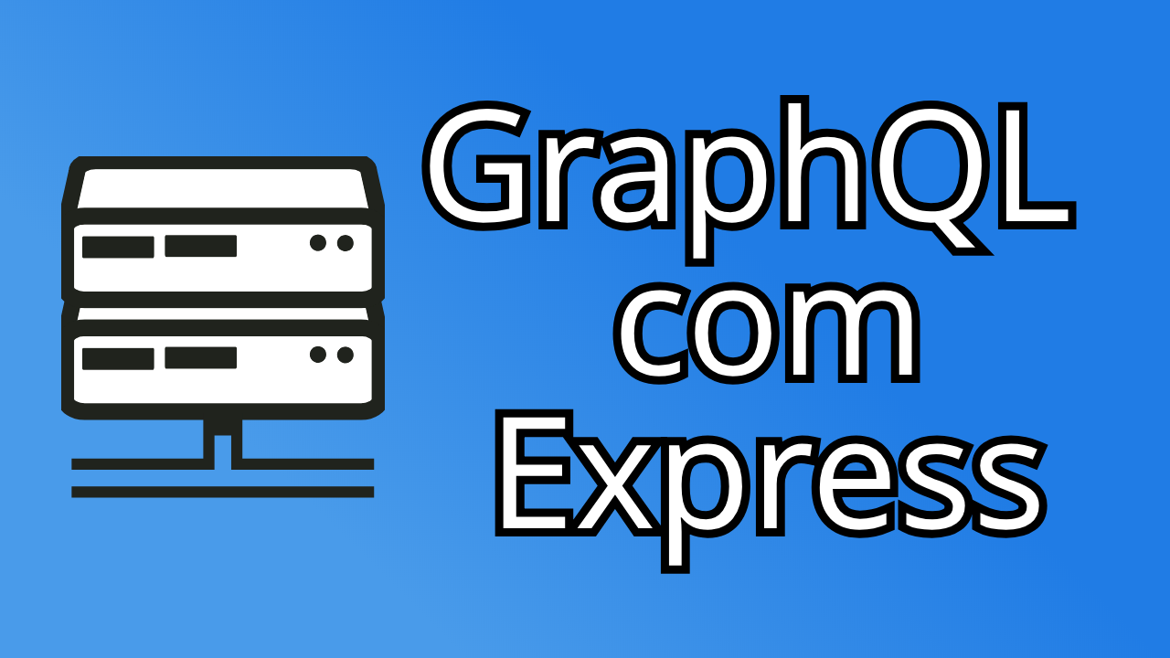 cursos: GraphQL com Express (Servidor Backend API JSON)