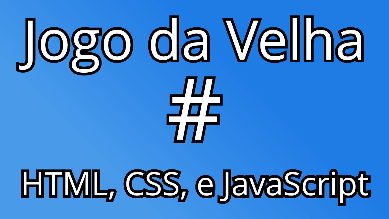 Criando um Jogo da Velha em Javascript, HTML e CSS.