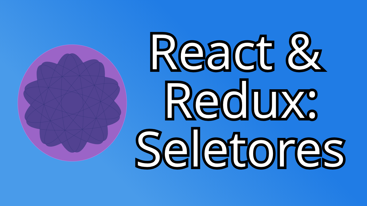 cursos: O Conceito de Seletor (Selector) - React & Redux