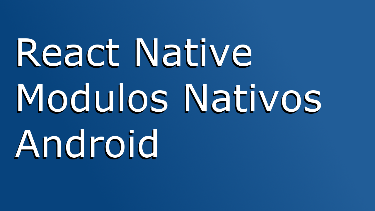 cursos: Modulos Nativos do Android no React Native (Native Modules)